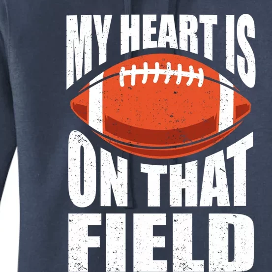 My Heart Is On That Field American Football Mom Dad Meaningful Gift Women's Pullover Hoodie