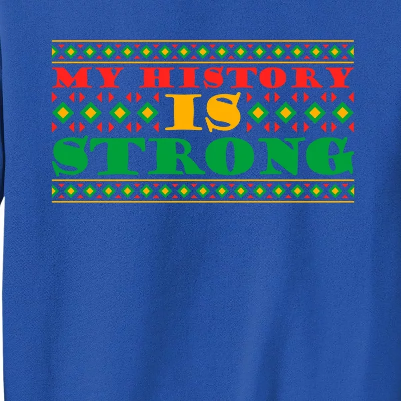 My History Is Strong Black Pride Melanin African American Meaningful Gift Tall Sweatshirt