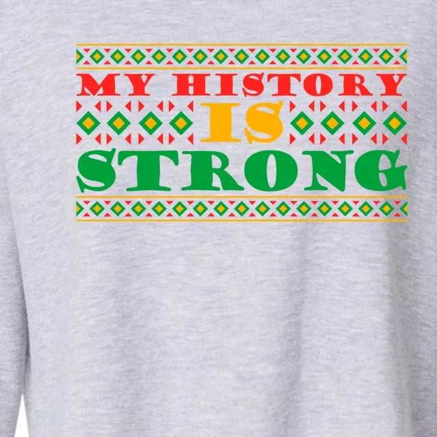 My History Is Strong Black Pride Melanin African American Meaningful Gift Cropped Pullover Crew