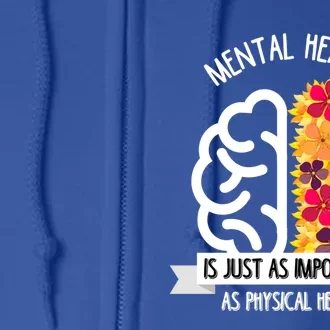 Mental Health Is Just As Important As Physical Health Funny Gift Cute Gift Full Zip Hoodie