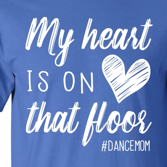 My Heart Is On That Floor Dance Mom Cute Gift Tall T-Shirt