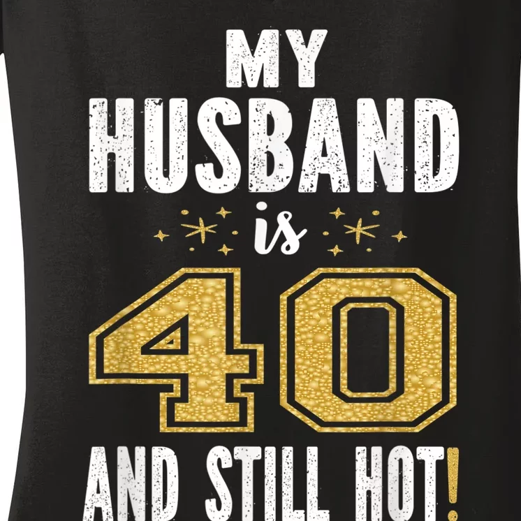 My Husband Is 40 And Still Hot 40th Birthday Gift For Him Women's V-Neck T-Shirt