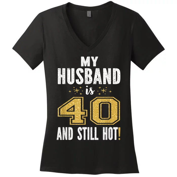 My Husband Is 40 And Still Hot 40th Birthday Gift For Him Women's V-Neck T-Shirt