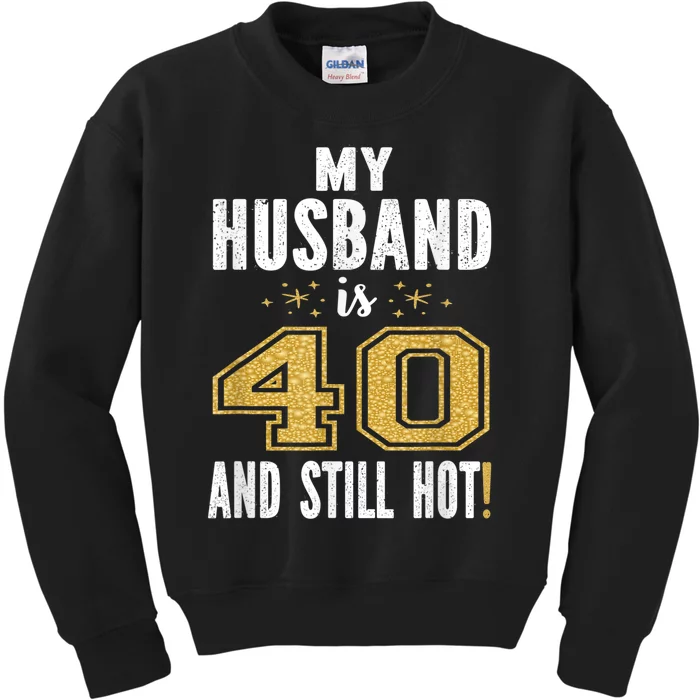 My Husband Is 40 And Still Hot 40th Birthday Gift For Him Kids Sweatshirt