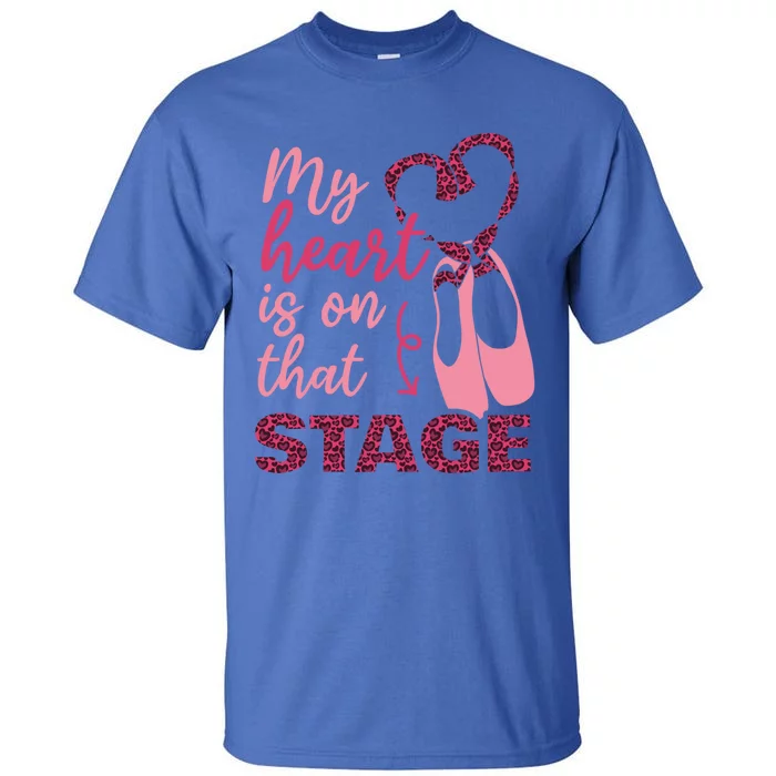 My Heart Is On That Stage Ballet Leopard Ballet Mom Cool Gift Tall T-Shirt