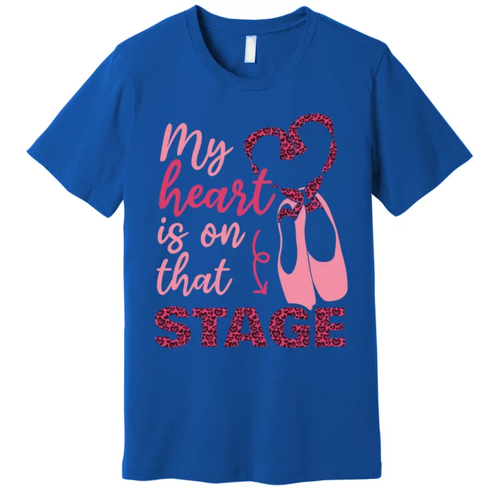 My Heart Is On That Stage Ballet Leopard Ballet Mom Cool Gift Premium T-Shirt