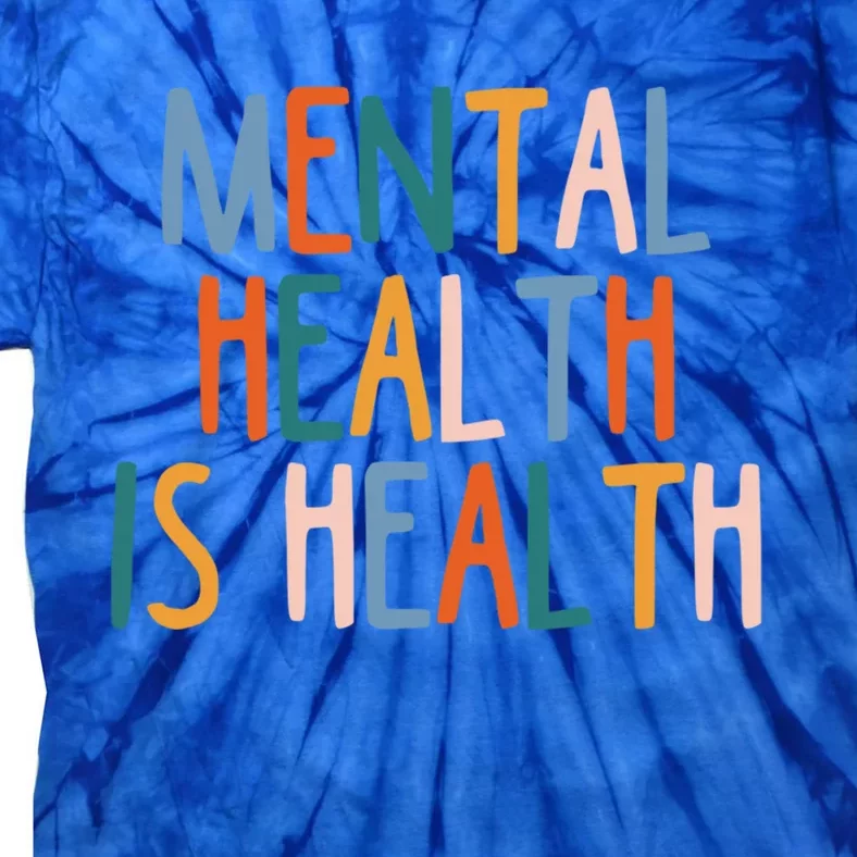 Mental Health Is Also Health Tal Illness Stigma Selgiftcare Gift Tie-Dye T-Shirt