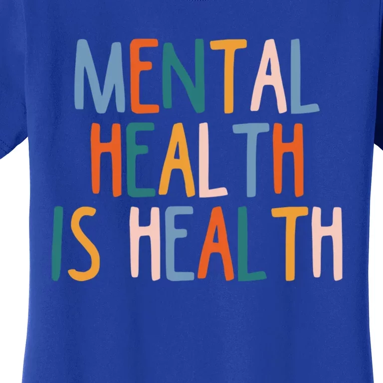 Mental Health Is Also Health Tal Illness Stigma Selgiftcare Gift Women's T-Shirt