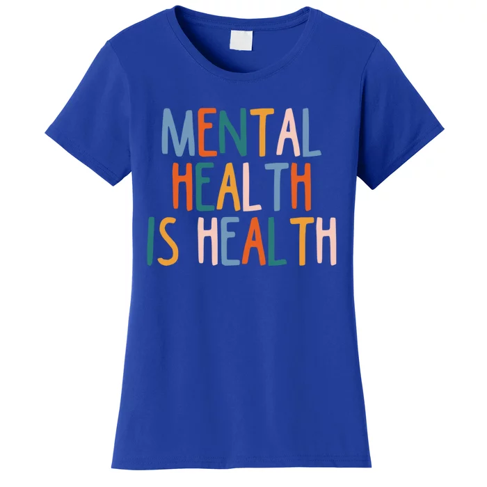 Mental Health Is Also Health Tal Illness Stigma Selgiftcare Gift Women's T-Shirt