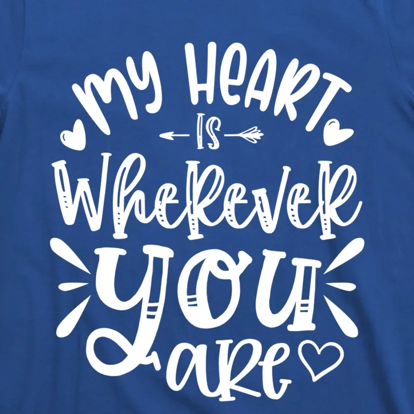 My Heart Is Wherever You Are Gift T-Shirt