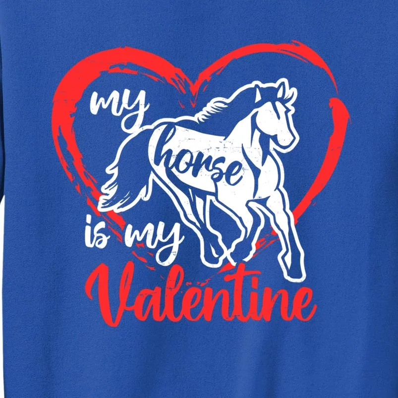 My Horse Is My Valentine's Day Gift Tall Sweatshirt