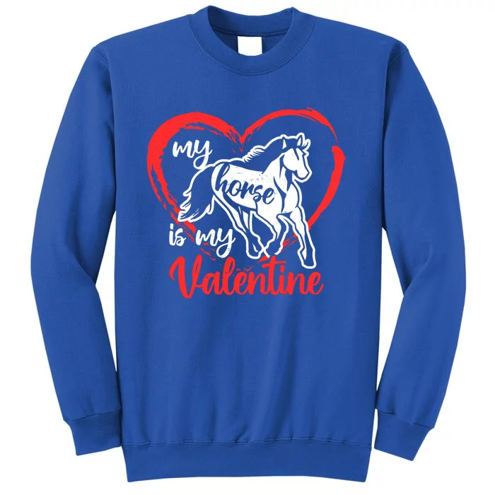 My Horse Is My Valentine's Day Gift Tall Sweatshirt