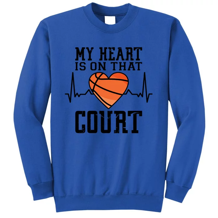 My Heart Is On That Court Basketball Dad Basketball Mom Cute Gift Tall Sweatshirt