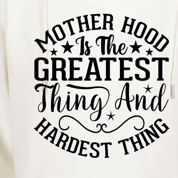 Mother Hood Is The Greatest Thing And The Hardest Thing Womens Funnel Neck Pullover Hood