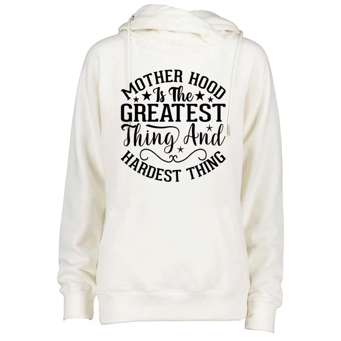 Mother Hood Is The Greatest Thing And The Hardest Thing Womens Funnel Neck Pullover Hood