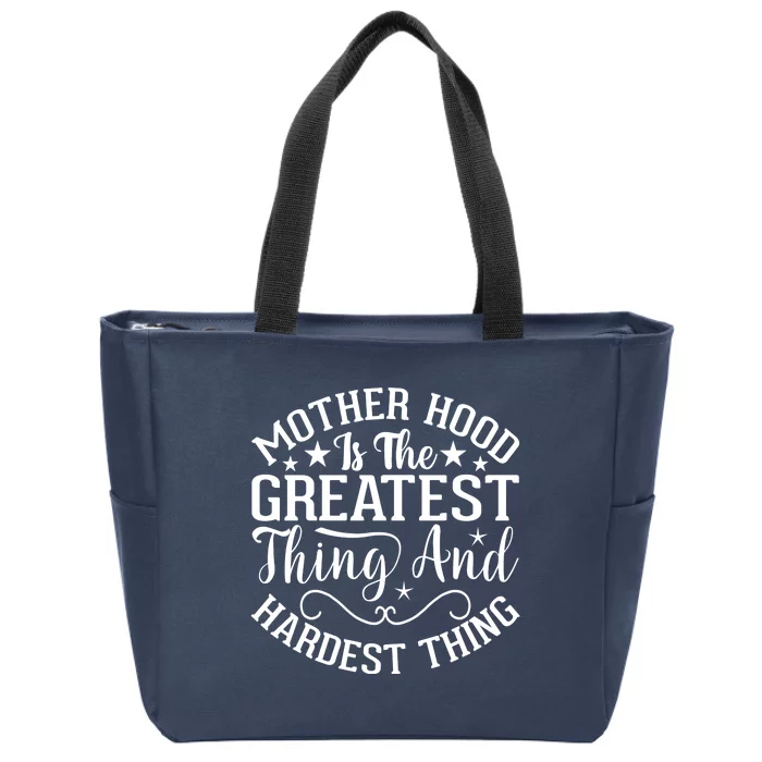 Mother Hood Is The Greatest Thing And The Hardest Thing Zip Tote Bag