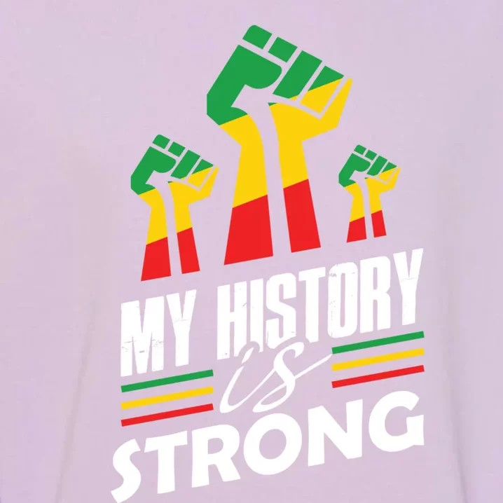 My History Is Strong Melanin Sista Bruh Power Cool Gift Garment-Dyed Sweatshirt