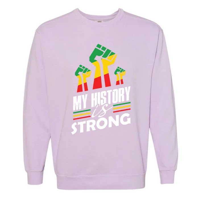 My History Is Strong Melanin Sista Bruh Power Cool Gift Garment-Dyed Sweatshirt