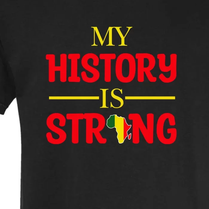 My History Is Strong Black History Month Gift Garment-Dyed Heavyweight T-Shirt