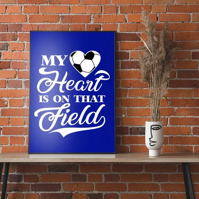 My Heart Is On That Field Soccer Cheer Mom Football Coach Poster