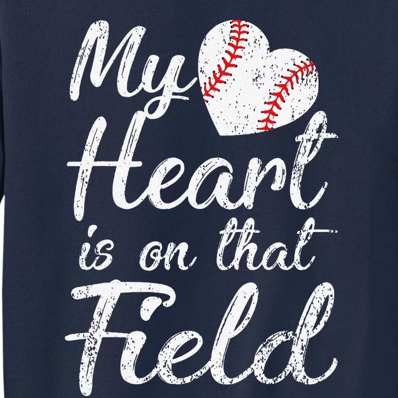 My Heart Is On That Field Baseball Softball Mom Gifts Tall Sweatshirt