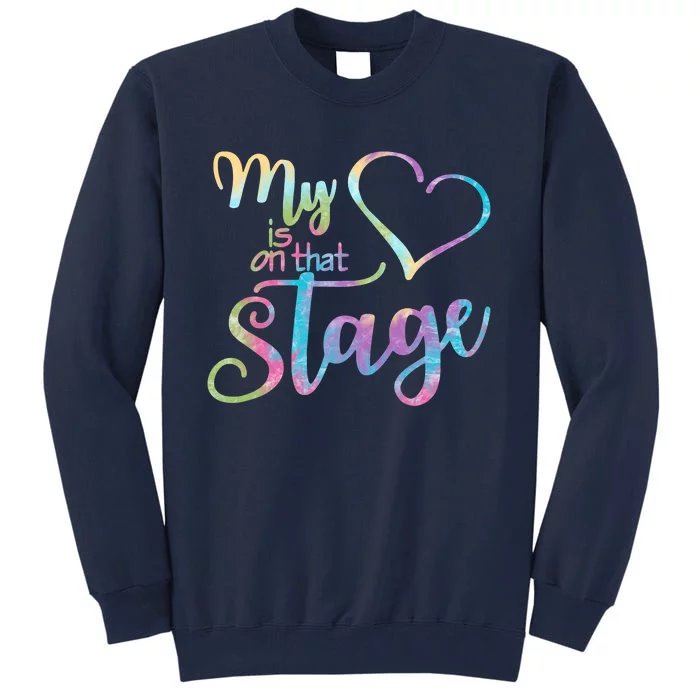 My Heart Is On That Stage For Dance Mom Tall Sweatshirt