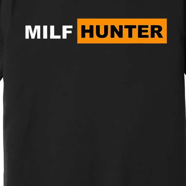 MILF Hunter I Love Milfs MILFs Hot Mom Hunter Lover Gift Premium T-Shirt