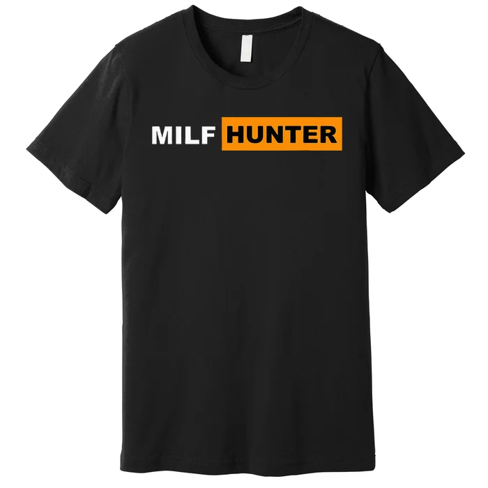 MILF Hunter I Love Milfs MILFs Hot Mom Hunter Lover Gift Premium T-Shirt