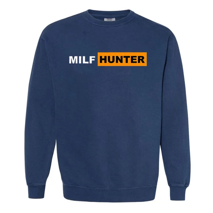 MILF Hunter I Love Milfs MILFs Hot Mom Hunter Lover Gift Garment-Dyed Sweatshirt