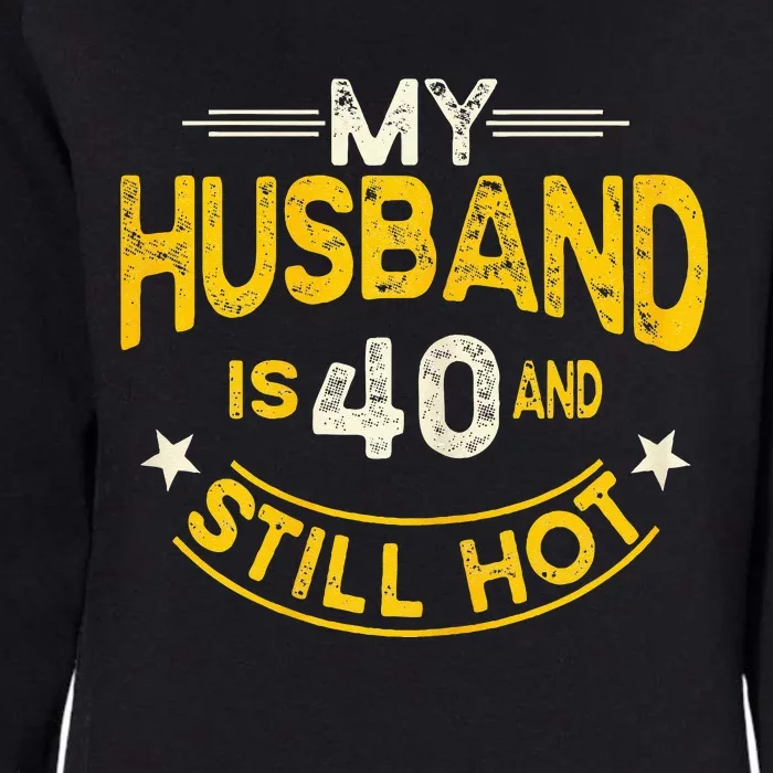 My Husband Is 40 And Still Hot Husband 40th Birthday Womens California Wash Sweatshirt