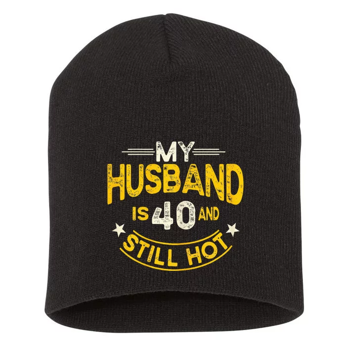 My Husband Is 40 And Still Hot Husband 40th Birthday Short Acrylic Beanie