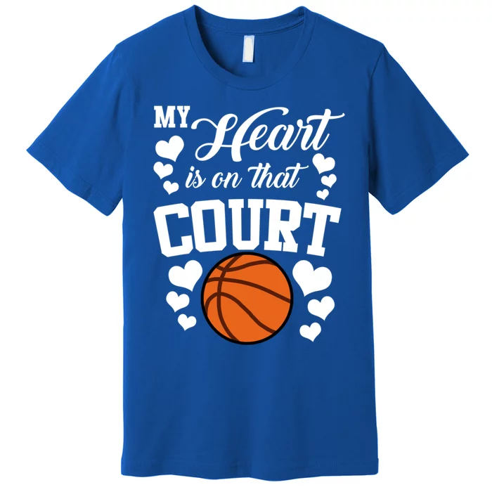 My Heart Is On That Court Basketball Mom Dad Husband Great Gift Premium T-Shirt