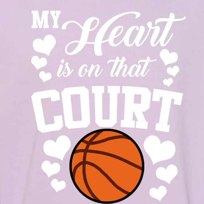 My Heart Is On That Court Basketball Mom Dad Husband Great Gift Garment-Dyed Sweatshirt