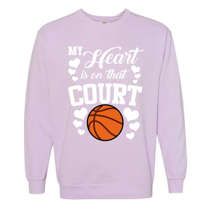 My Heart Is On That Court Basketball Mom Dad Husband Great Gift Garment-Dyed Sweatshirt