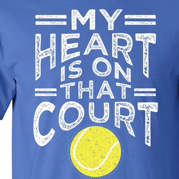 My Heart Is On That Court For Tennis Mom Dad Gift Tall T-Shirt