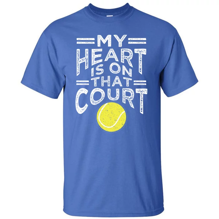 My Heart Is On That Court For Tennis Mom Dad Gift Tall T-Shirt