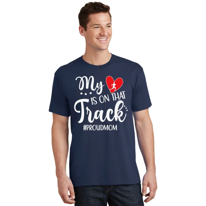 My Heart Is On That Track Proud Track Mom T-Shirt