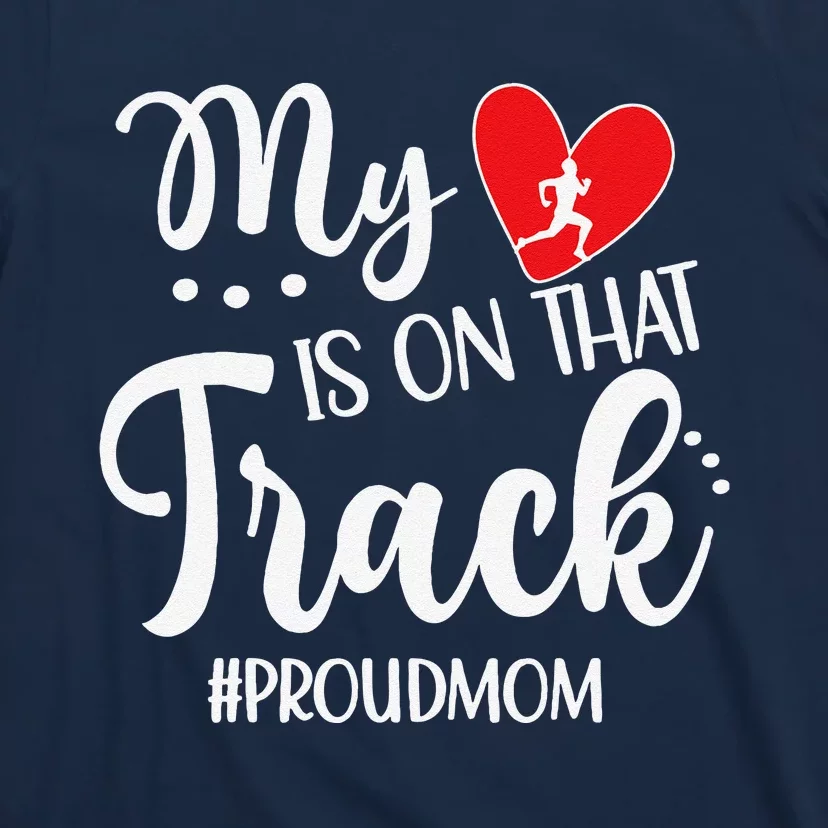 My Heart Is On That Track Proud Track Mom T-Shirt