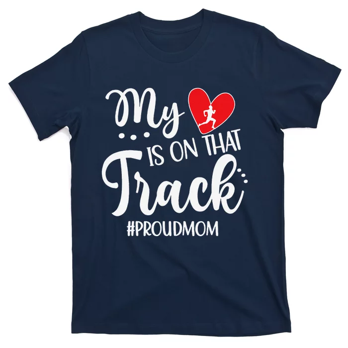 My Heart Is On That Track Proud Track Mom T-Shirt