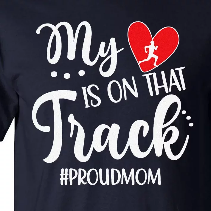 My Heart Is On That Track Proud Track Mom Tall T-Shirt