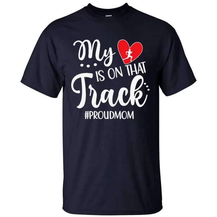 My Heart Is On That Track Proud Track Mom Tall T-Shirt