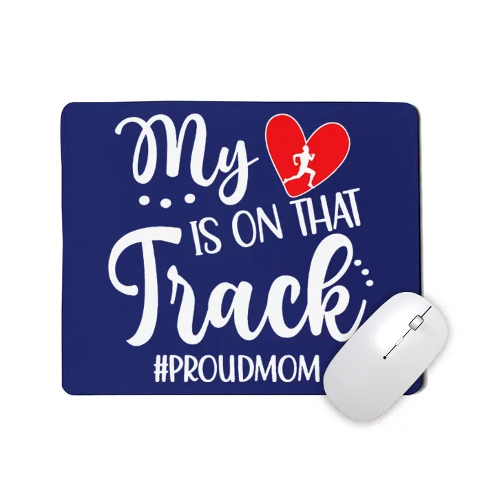 My Heart Is On That Track Proud Track Mom Mousepad