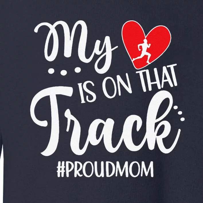 My Heart Is On That Track Proud Track Mom Toddler Sweatshirt