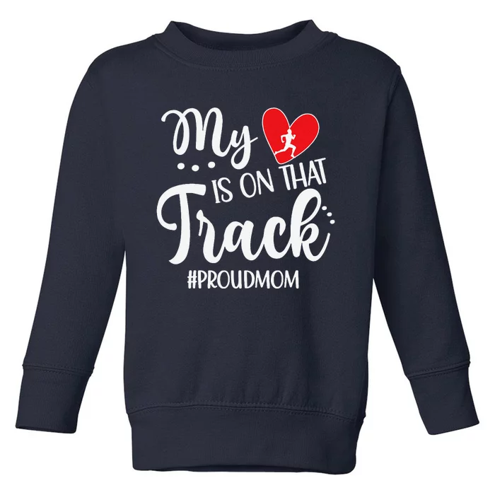 My Heart Is On That Track Proud Track Mom Toddler Sweatshirt