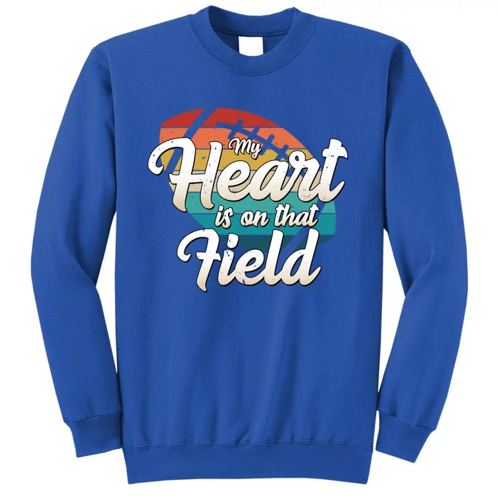 My Heart Is On That Field Retro Football Ball Team Mom Dad Cute Gift Tall Sweatshirt