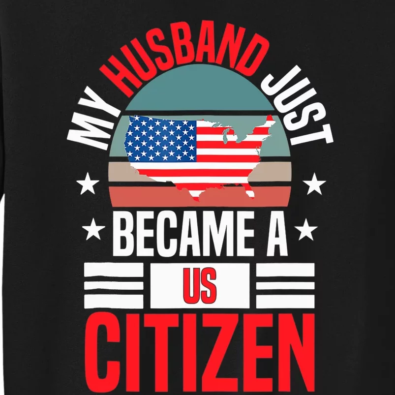 My Husband Just Became A US Citizen 4Th Of July Tall Sweatshirt