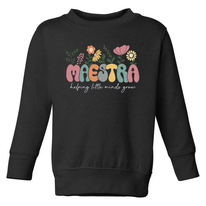 Maestra Helping Little Minds Grow Last Day Of School Toddler Sweatshirt