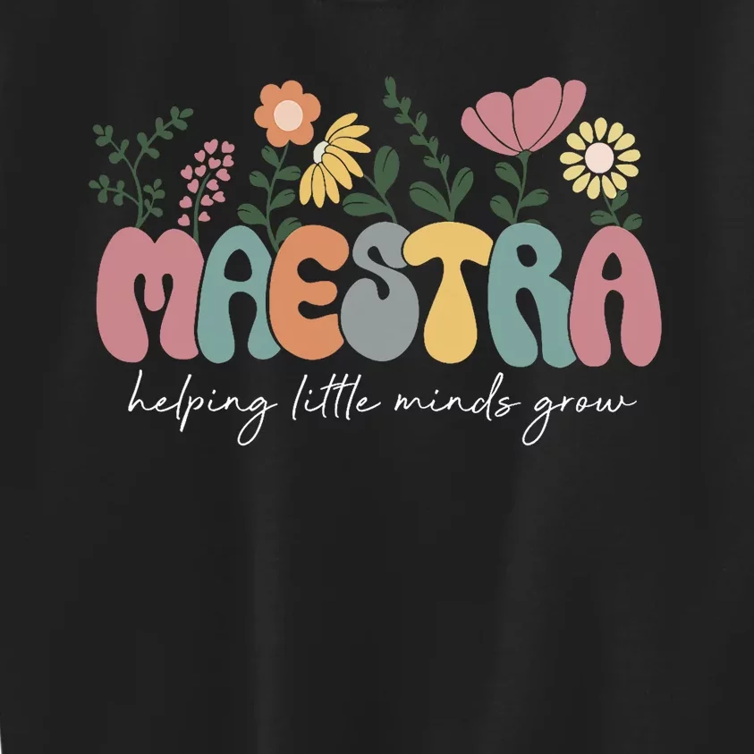 Maestra Helping Little Minds Grow Last Day Of School Kids Sweatshirt