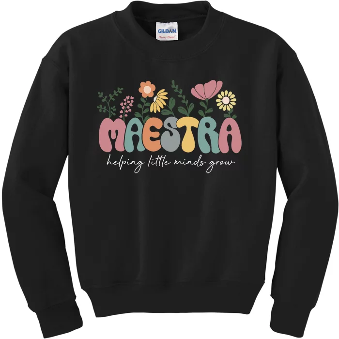 Maestra Helping Little Minds Grow Last Day Of School Kids Sweatshirt