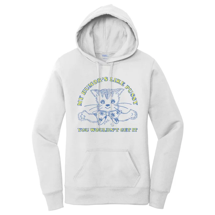 My Humor’S Like Pussy You Wouldn’T Get It Women's Pullover Hoodie